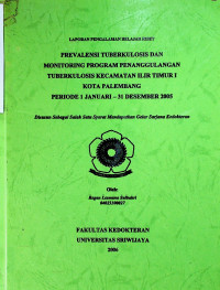 PREVALENSI TUBERKULOSIS DAN MONITORING PROGRAM PENANGGULANGAN TUBERKULOSIS KECAMATAN ILIR TIMUR I KOTA PALEMBANG PERIODE 1 JANUARI -31 DESEMBER 2005