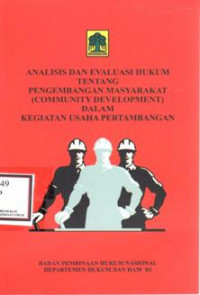 ANALISIS DAN EVALUASI HUKUM TENTANG PENGEMBANGAN MASYARAKAT (COMMUNITY DEVELOPMENT DALAM KEGIATAN USAHA PERTAMBANGAN)