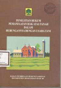 PENELITIAN HUKUM PEMANFAATAN HAK ATAS TANAH DALAM HUBUNGANNYA DENGAN USAHA TANI