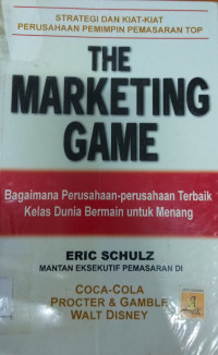 THE MARKETING GAME: Bagaimana Perusahaan-perusahaan Terbaik Kelas Dunia Bermain untuk Menang