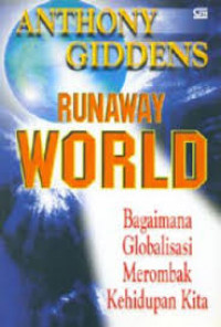 RUNAWAY WORLD : Bagaimana Globalisasi Merombak Kehidupan Kita