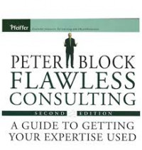 FLAWLESS CONSULTING: A GUIDE TO GETTING YOUR EXPERTISE USED, SECOND EDITION