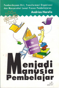 Menjadi Manusia Pembelajar, On Becoming a Learner: Pemberdayaan Diri, Transformasi Organisasi dan Masyarakat Lewat Proses Pembelajaran