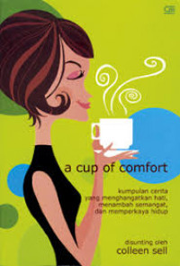 a cup of comfort : kumpulan cerita yang menghangatkan hati, menambah semangat dan memperkaya hidup