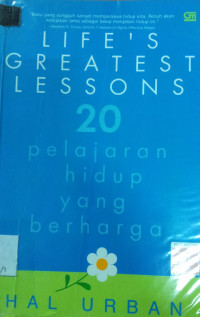 LIFE'S GREATEST LESSON : 20 Pelajaran Hidup yang Paling Berharga