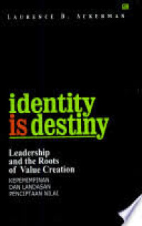 Identity is destiny : Leadership and the Roots of Value Creation = KEPEMIMPINAN DAN LANDASAN PENCIPTAAN NILAI