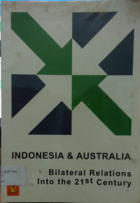 INDONESIA & AUSTRALIA Bilateral Relations into the 21st Century