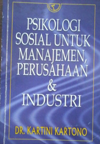 PSIKOLOGI SOSIAL UNTUK MANAJEMEN, PERUSAHAAN & INDUSTRI