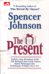 The Present : Hadiah yang Membuat Anda Bahagia dan Lebih Sukses dalam Pekerjaan dan Kehidupan Peribadi, Hari Ini!