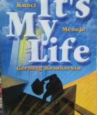 It's My Life: Kunci Menuju Gerbang Kesuksesan