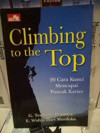Climbing to the Top : 20 Cara Kunci Mencapai Puncak Karier