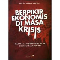 KIAT KONTAN BERPIKIR EKONOMIS DI MASA KRISIS : GAGASAN AKADEMIS YANG PERLU DIKETAHUI PARA PRAKTISI