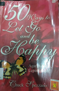 50 WAYS To Let Go and Be Happy: Agar Bahagia, Lepaskanlah