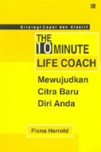 THE 10 MINUTE LIFE COACH Mewujudkan Citra Baru Diri Anda: Strategi Cepat dan Efektif