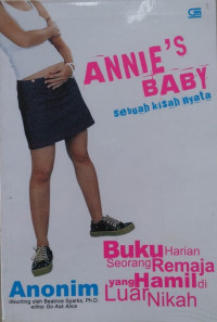 ANNIE'S BABY sebuah kisah nyata: Buku Harian Seorang Remaja yang Hamil di Luar Nikah