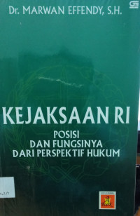 KEJAKSAAN RI : POSISI DAN FUNGSINYA DARI PERSPEKTIF HUKUM