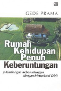 Rumah Kehidupan Penuh Keberuntungan; Membangun Keberuntungan Dengan Menyelami Diri