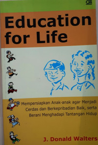 Education For Life: Mempersiapkan Anak-anak agar Menjadi Cerdas dan Berkepribadian Baik, serta Berani Menghadapi Tantangan Hidup