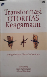 Transformasi OTORITAS keagamaan: Pengalaman Islam Indonesia
