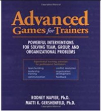 Advanced Games for Trainers: POWERFUL INTERVENTIONS FOR SOLVING TEAM, GROUP, AND ORGANIZATIONAL PROBLEMS