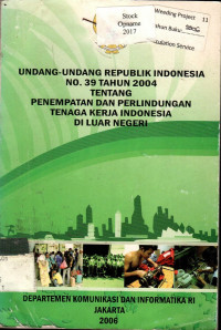 UNDANG-UNDANG REPUBLIK INDONSEIA NOMOR 39 TAHUN 2004 tentang PENEMPATAN DAN PERLINDUNGAN TENAGA KERJA INDONESIA DI LUAR NEGERI