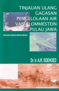 TINJAUAN ULANG GAGASAN PENGELOLAAN AIR VAN BLOMMESTEIN UNTUK PULAU JAWA: PERANAN WADUK-WADUK BESAR