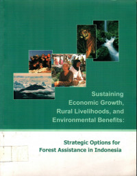 Sustaining Economic Growth, Rural Livelihoods, and Environmental Benefits : Strategic Options for Forest Assistance in Indonesia