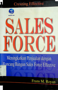 CREATING EFFECTIVE SALES FORCE : Meningkatkan Penjualan dengan Rancang Bangun Sales Force Effective