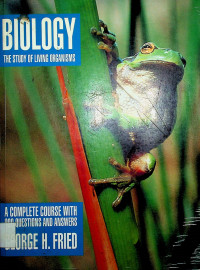 BIOLOGY: THE STUDY OF LIVING ORGANISMS, A COMPLETE COURSE WITH 900 QUESTIONS AND ANSWERS
