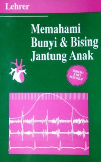 Memahami Bunyi & Bising Jantung Anak