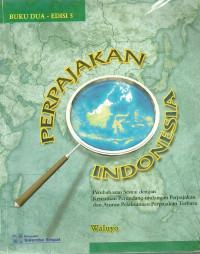 PERPAJAKAN INDONESIA: Pembahasan Sesuai dengan Ketentuan Perundang-undangan Perpajakan dan Aturan Pelaksanaan Perpajakan Terbaru, BUKU DUA - EDISI 5