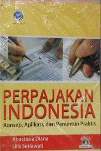 PERPAJAKAN INDONESIA : Konsep, Aplikasi, dan Penuntun Praktis