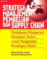 STRATEGI MANAJEMEN PEMBELIAN DAN SUPPLY CHAIN : Pendekatan Manajemen Pembelian Terkini untuk Menghadapi Persaingan Global