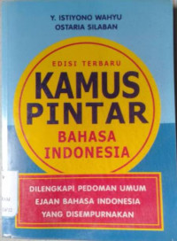 KAMUS PINTAR BAHASA INDONESIA DILENGKAPI PEDOMAN UMUM EJAAN BAHASA INDONESIA YANG DISEMPURNAKAN EDISI TERBARU