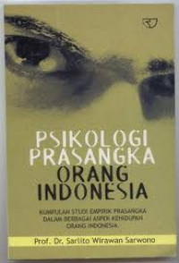PSIKOLOGI PRASANGKA ORANG INDONESIA: KUMPULAN STUDI EMPIRIK PRASANGKA DALAM BERBAGAI ASPEK KEHIDUPAN ORANG INDOENSIA
