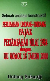 Sebuah analisis konstruktif: PERUBAHAN UNDANG-UNDANG PAJAK PERTAMBAHAN NILAI 1984 dengan UU NOMOR 18 TAHUN 2000