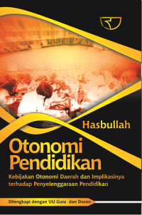 Otonomi Pendidikan: Kebijakan Otonomi Daerah dan Implikasinya terhadap Penyelenggaraan Pendidikan