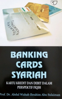 BANKING CARDS SYARIAH: KARTU KREDIT DAN DEBIT DALAM PERSPEKTIF FIQIH