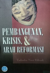 PEMBANGUNAN, KRISIS, & ARAH REFORMASI