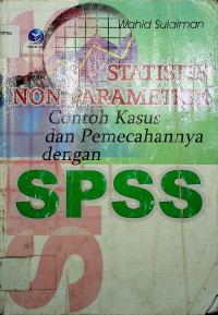 STATISTIK NON- PARAMETRIK; Contoh Kasus dan Pemecahannya dengan SPSS