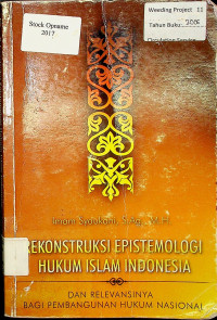 REKONSTRUKSI EPISTEMOLOGI HUKUM ISLAM INDONESIA DAN RELEVANSINYA BAGI PEMBANGUNAN HUKUM NASIONAL