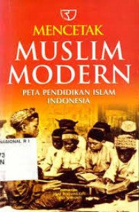 MENCETAK MUSLIM MODERN: PETA PENDIDIKAN ISLAM INDONESIA