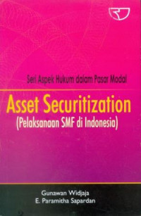 Asset Securitization ( Pelaksanaan SMF di Indonesia ); Seri Aspek Hukum dalam Pasar Modal