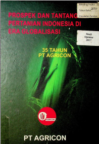 PROSPEK DAN TANTANGAN PERTANIAN INDONESIA DI ERA GLOBALISASI : 35 TAHUN PT AGRICON