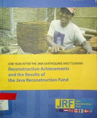 ONE YEAR AFTER THE JAVA EARTHQUAKE AND TSUNAMI: Reconstruction Achievements and the Results of the Java Reconstruction Fund