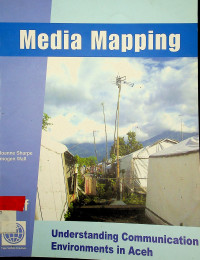 Media Mapping : Understanding Communication Environments in Aceh
