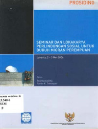 PROSIDING : SEMINAR DAN LOKAKARYA PERLINDUNGAN SOSIAL UNTUK BURUH MIGRAN PEREMPUAN, Jakarta, 2 - 3 Mei 2006