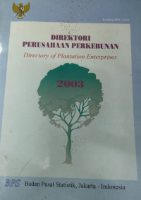 DIREKTORI PERUSAHAAN PERKEBUNAN = Directory of Plantation Enterprises 2003