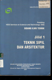 Prosiding HEDS Seminar on Science & Technology 2006 BIDANG ILMU TEKNIK Jilid 1: TEKNIK SIPIL DAN ARSITEKTUR
