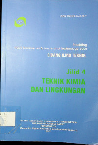 Prosiding HEDS Seminar on Science & Technology 2006 BIDANG ILMU TEKNIK Jilid 4: TEKNIK KIMIA DAN LINGKUNGAN